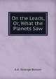 On the Leads, Or, What the Planets Saw, A A. Strange Butson 