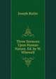 Three Sermons Upon Human Nature. Ed. by W. Whewell, Joseph Butler 