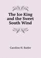 The Ice King and the Sweet South Wind, Caroline H. Butler 