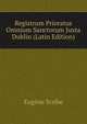 Registrum Prioratus Omnium Sanctorum Juxta Dublin (Latin Edition), Eugene Scribe 