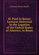 St. Paul in Rome: Lectures Delivered in the Legation of the United States of America, in Rome, Clement Moore Butler 