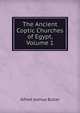 The Ancient Coptic Churches of Egypt, Volume 1, Alfred Joshua Butler 