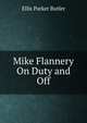 Mike Flannery On Duty and Off, Ellis Parker Butler 