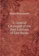 A General Catalogue of the Best Editions of Law Books, Henry Butterworth 