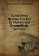 Good News Hymns: For Use in Church and Evangelistic Services, Benjamin Franklin Butts 