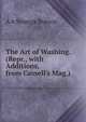 The Art of Washing. (Repr., with Additions, from Cassell's Mag.)., A A Strange Butson 