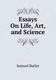 Essays On Life, Art, and Science, Butler Samuel 
