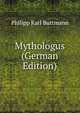 Mythologus (German Edition), Philipp Karl Buttmann 