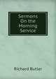 Sermons On the Morning Service, Richard Butler 