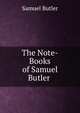 The Note-Books of Samuel Butler ., Butler Samuel 
