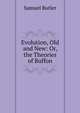 Evolution, Old and New: Or, the Theories of Buffon, Butler Samuel 