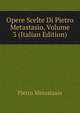 Opere Scelte Di Pietro Metastasio, Volume 3 (Italian Edition), Metastasio Pietro 
