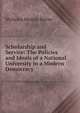 Scholarship and Service: The Policies and Ideals of a National University in a Modern Democracy, Nicholas Murray Butler 