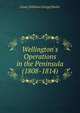 Wellington's Operations in the Peninsula (1808-1814), Lewis [William George] Butler 