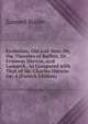 Evolution, Old and New: Or, the Theories of Buffon, Dr. Erasmus Darwin, and Lamarck, As Compared with That of Mr. Charles Darwin. Op. 4 (French Edition), Butler Samuel 