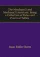The Merchant'S and Mechanic'S Assistant: Being a Collection of Rules and Practical Tables ., Isaac Ridler Butts 