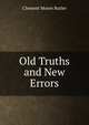 Old Truths and New Errors, Clement Moore Butler 