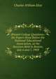 Present College Questions: Six Papers Read Before the National Educational Association, at the Sessions Held in Boston, July 6 and 7, 1903, Eliot Charles William 
