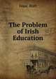 The Problem of Irish Education, Isaac Butt 
