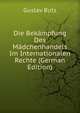 Die Bekampfung Des Madchenhandels Im Internationalen Rechte (German Edition), Gustav Butz 