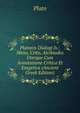 Platonis Dialogi Iv.: Meno, Crito, Alcibiades Uterque Cum Annotatione Critica Et Exegetica (Ancient Greek Edition), Plato 