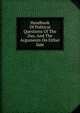 Handbook Of Political Questions Of The Day, And The Arguments On Either Side, 