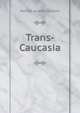 Trans-Caucasia, Harold Jocelyn Buxton 