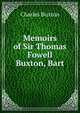 Memoirs of Sir Thomas Fowell Buxton, Bart, Charles Buxton 