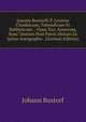 Joannis Buxtorfii P. Lexicon Chaldaicum, Talmudicum Et Rabbinicum .: Opus Xxx. Annorum, Nunc Demum Post Patris Abitum Ex Ipsius Autographo . (German Edition), Johann Buxtorf 
