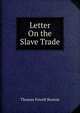 Letter On the Slave Trade, Thomas Fowell Buxton 