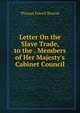 Letter On the Slave Trade, to the . Members of Her Majesty's Cabinet Council, Thomas Fowell Buxton 