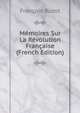 Memoires Sur La Revolution Francaise (French Edition), Francois Buzot 