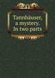 Tannhauser, a mystery. In two parts, 