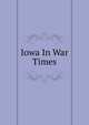 Iowa In War Times, 