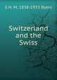 Switzerland and the Swiss, S H. M. 1838-1933 Byers 