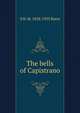 The bells of Capistrano, S H. M. 1838-1933 Byers 