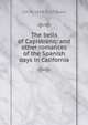 The bells of Capistrano: and other romances of the Spanish days in California, S H. M. 1838-1933 Byers 