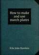 How to make and use match plates, Erle John Byerlein 