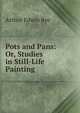Pots and Pans: Or, Studies in Still-Life Painting, Arthur Edwin Bye 