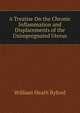 A Treatise On the Chronic Inflammation and Displacements of the Unimpregnated Uterus, William Heath Byford 
