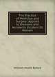 The Practice of Medicine and Surgery: Applied to Diseases and Accidents Incident Ot Women, William Heath Byford 