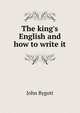 The king's English and how to write it, John Bygott 