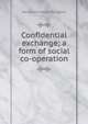Confidential exchange; a form of social co-operation, Margaret Frances Byington 