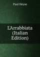 L'Arrabbiata (Italian Edition), Paul Heyse 
