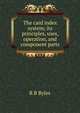 The card index system; its principles, uses, operation, and component parts, R B Byles 