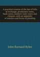 A practical treatise of the law of bills of exchange, promissory notes, bank-notes, bankers' cash-notes and cheques, with an appendix of statutes and forms of pleading, John Barnard Byles 