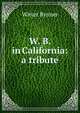W. B. in California: a tribute, Witter Bynner 