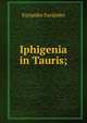 Iphigenia in Tauris;, Euripides Euripides 