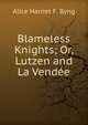 Blameless Knights; Or, Lutzen and La Vendee, Alice Harriet F. Byng 