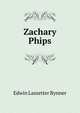 Zachary Phips, Edwin Lassetter Bynner 